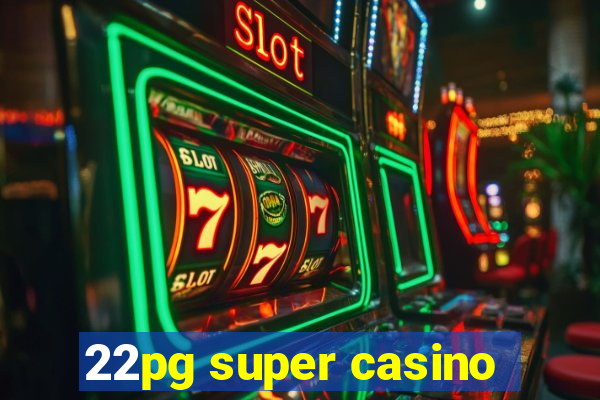 22pg super casino